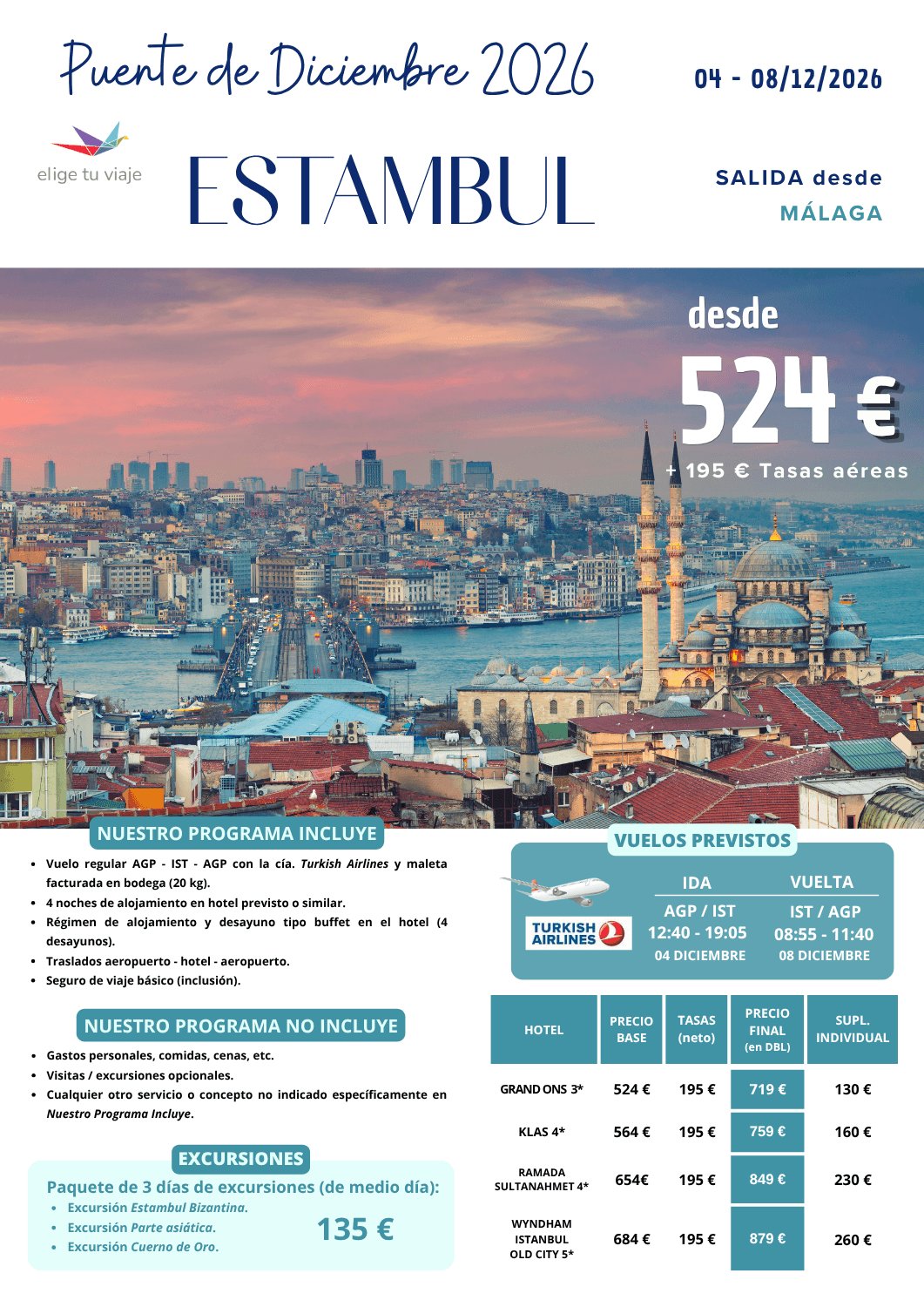  ESTAMBUL - Puente de Diciembre 2026, desde Málaga (4-8/12/2026). Incluye: vuelo regular AGP - IST - AGP con la cía. Turkish Airlines y maleta facturada en bodega (20 kg); 4 noches de alojamiento en hotel previsto o similar; régimen de alojamiento y desayuno tipo buffet en el hotel (4 desayunos); traslados aeropuerto - hotel - aeropuerto y seguro de viaje básico (inclusión), para agencias de viajes con ELIGE TU VIAJE.